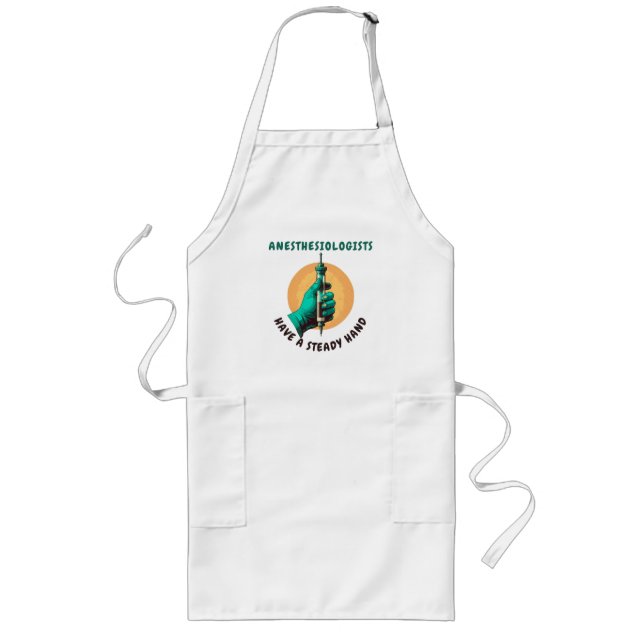 Anesthesiologists have a steady hand, Anesthesia Long Apron (Front)
