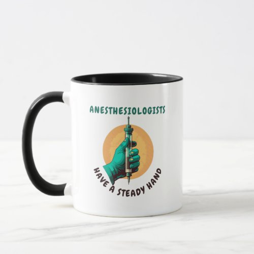 Anesthesiologists have a steady hand Anesthesia Mug