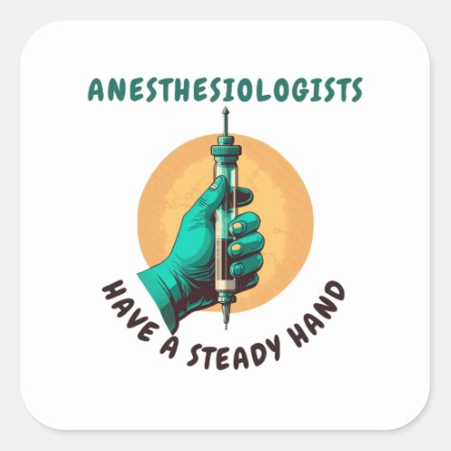 Anesthesiologists have a steady hand Anesthesia Square Sticker