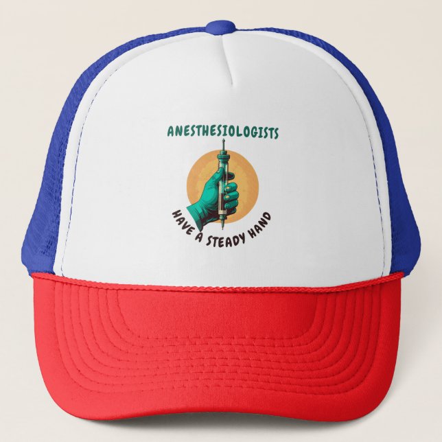 Anesthesiologists have a steady hand, Anesthesia Trucker Hat (Front)