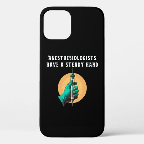 Anesthesiologists have steady hand anesthesiologic iPhone 12 case