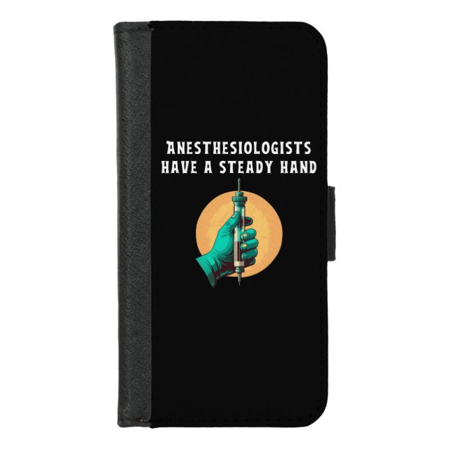 Anesthesiologists have steady hand anesthesiologic iPhone wallet case (Front)