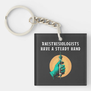 Anesthesiologists have steady hand anesthesiologic keychain