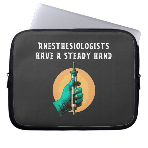 Anesthesiologists have steady hand anesthesiologic laptop sleeve