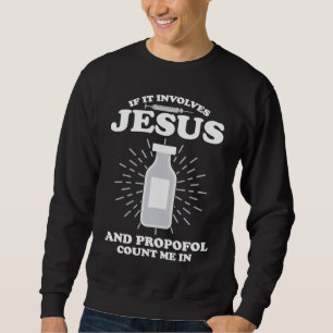 Anesthetist If It Involves Jesus Sweatshirt
