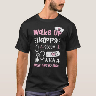 Anesthetist Wake Up Happy Sleep With A Nurse Anest T-Shirt