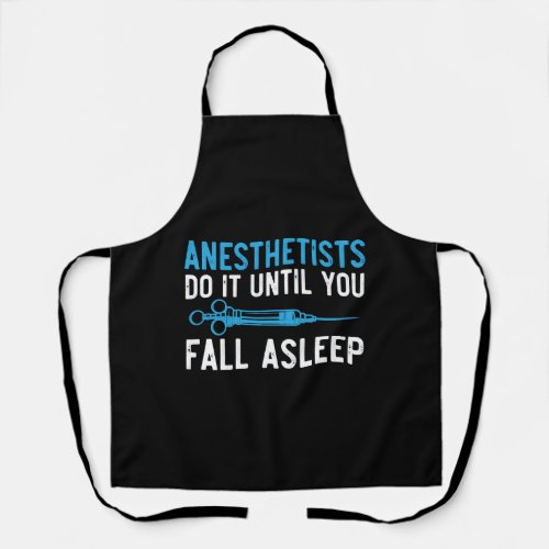 Anesthetists Do It Until You Fall Asleep Apron