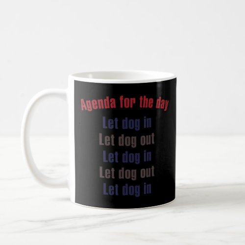 Angeda For The Day Let Dog In Let Dog Out  Coffee Mug