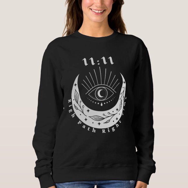 Angel Number 1111 Right Path Roght Time The Eye Mo Sweatshirt (Front)
