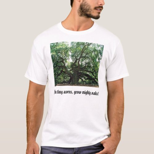 angel oak From tiny acorns grow mighty oaks T_Shirt
