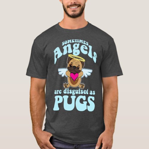 Angel Pug Sometimes Angels Are Disguised As Pugs T_Shirt