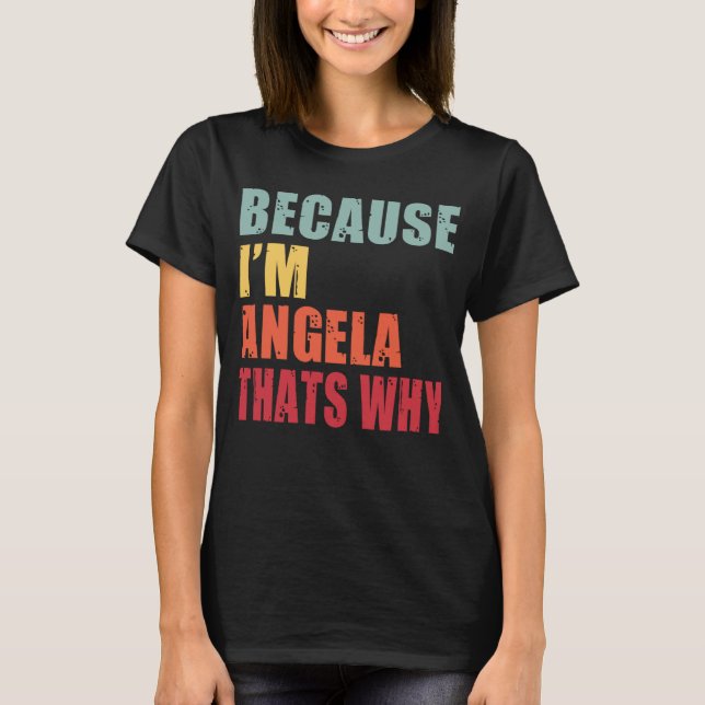 Angela I m Everyone is Talking About Angela T-Shirt (Front)