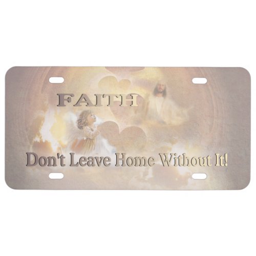 Angelic Faith _ Dont Leave Home Without It License Plate