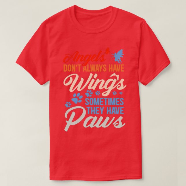 Angels Dont Always Have Wings They Have Paws T-Shirt (Design Front)