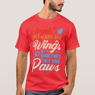 Angels Dont Always Have Wings They Have Paws T-Shirt