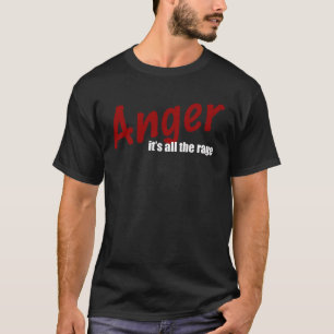 Anger... it's all the rage T-Shirt