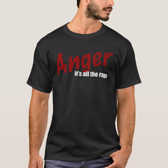 Anger... it's all the rage T-Shirt (Front)