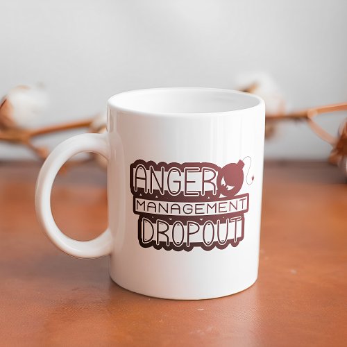 Anger Management Dropout Funny Office Humor Coffee Mug