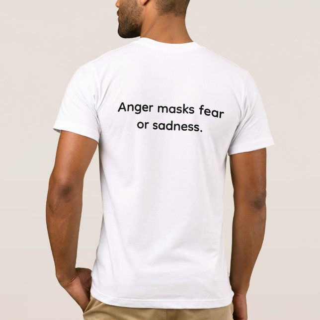Anger Masks Fear or Sadness T-Shirt (Back)