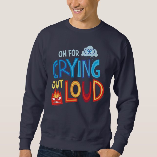 Anger & Sadness "Oh For Crying Out Loud" Sweatshirt (Front)