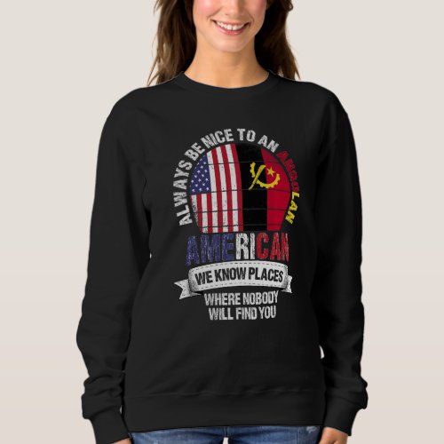 Angolan American We know Places where Angola Flag Sweatshirt