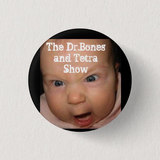 Angry Baby Loves The Dr.Bones and Tetra Show Pinback Button (Front)