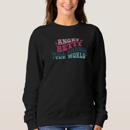 Angry Betty will change the World Betty Flower Tie Sweatshirt