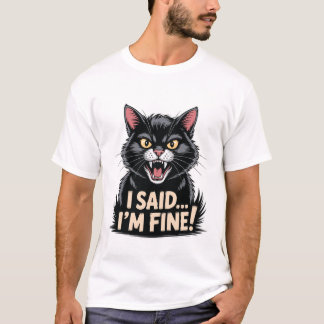 Angry Black Cat Meme I Said I’m Fine Funny Pet T-Shirt