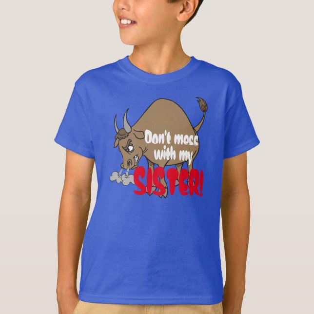 Angry Bull Says "Don't Mess With my Sister" T-Shirt (Front)