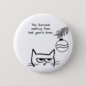 Angry Cat And The Christmas Tree Button by FunkyChicDesigns at Zazzle
