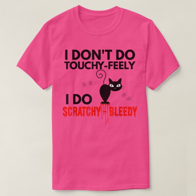 Angry Cat Apparel I Don't Do TouchyFeely  T-Shirt (Design Front)