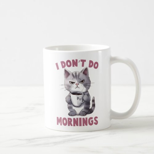 Angry Cat _ I Dont Do Mornings Coffee Mug