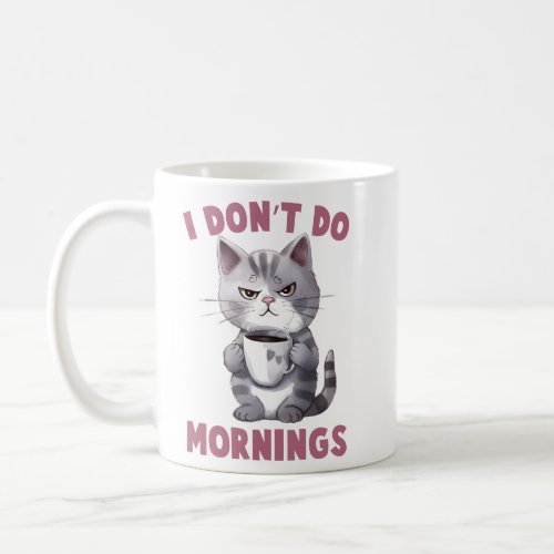 Angry Cat _ I Dont Do Mornings  Coffee Mug