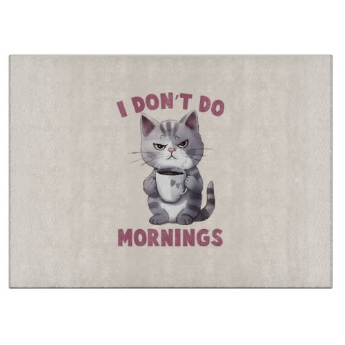 Angry Cat _ I Dont Do Mornings Cutting Board