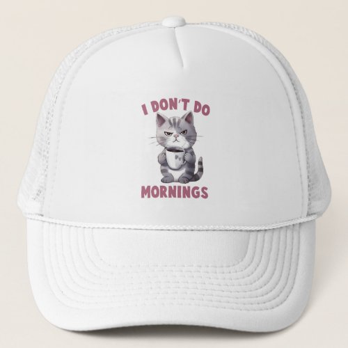 Angry Cat _ I Dont Do Mornings Trucker Hat