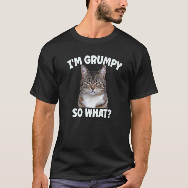 Angry cat meme I'm grumpy so what   T-Shirt (Front)