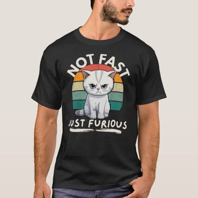 Angry Cat Not Fast Just Furious T-Shirt (Front)