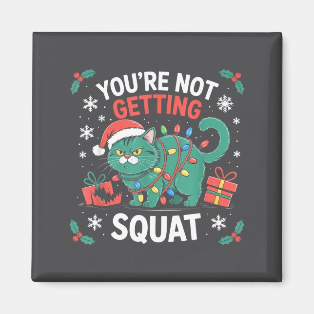 Angry Christmas Cat You're Not Getting Squat Holid Magnet (Front)