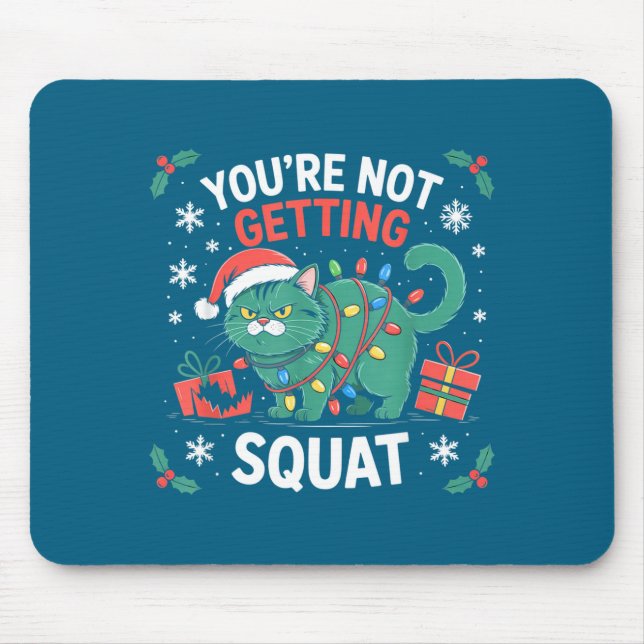 Angry Christmas Cat You're Not Getting Squat Holid Mouse Pad (Front)