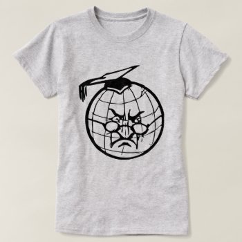 Angry Globe In Mortarboard Professor Teacher Funny T-shirt by Angharad13 at Zazzle