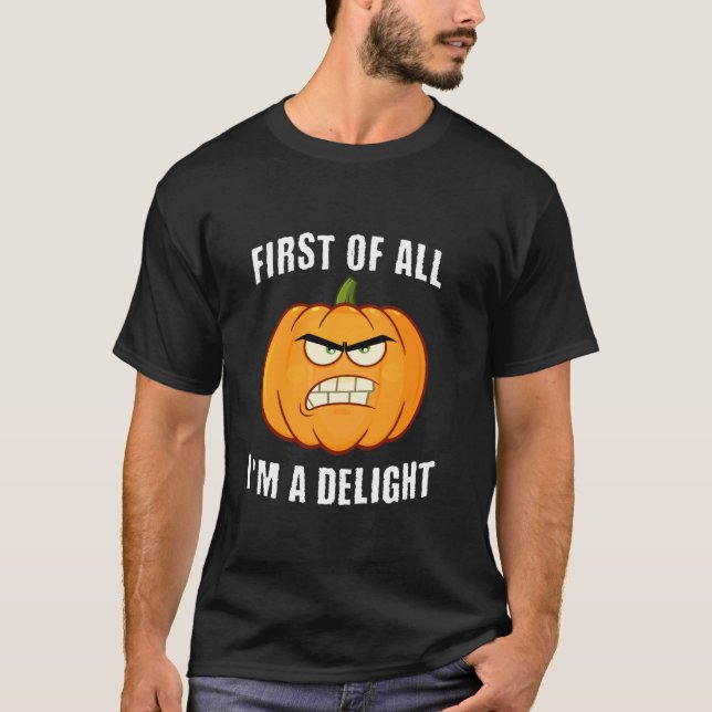 Angry JACK O LANTERN Pumpkin FIRST OF ALL I M A DE T-Shirt (Front)