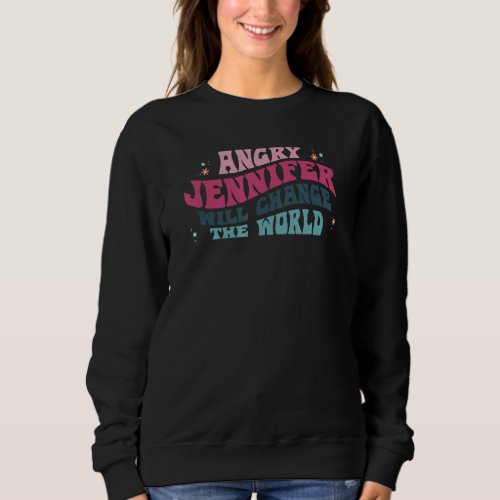 Angry Jennifer will change the World Jennifer Flow Sweatshirt