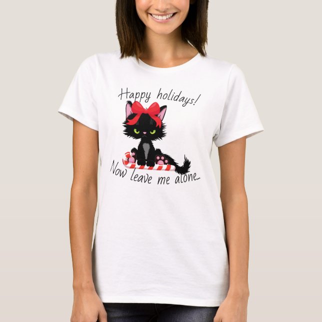 Angry Kitty Happy Holidays Now Leave Me Alone T-Shirt (Front)