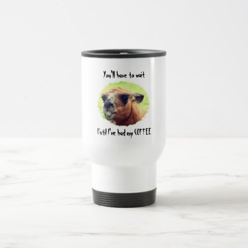 Angry Llama Wait Till Coffee Humorous  Travel Mug