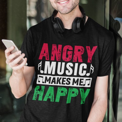 Angry Music Makes Me Happy  T_Shirt