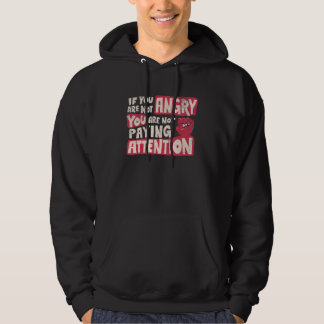 Angry paying Attention Social Justice Liberal Vote Hoodie