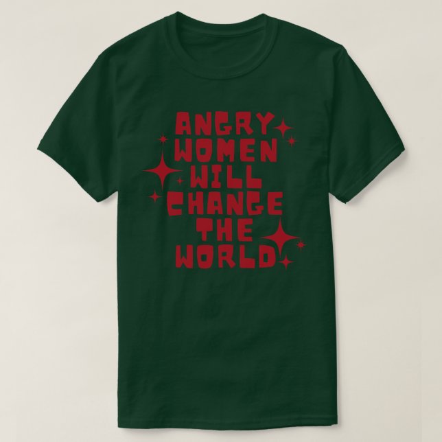 Angry women will change the world 6 T-Shirt (Design Front)