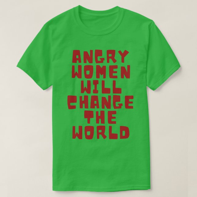 Angry women will change the world 7 T-Shirt (Design Front)