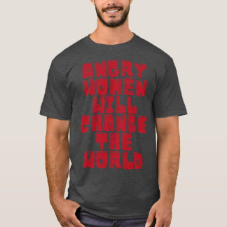 Angry women will change the world 8 T-Shirt