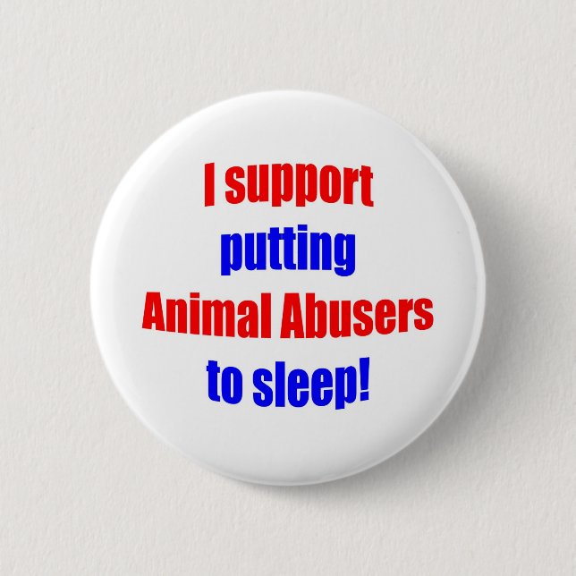 Animal Abusers Put To Sleep Button (Front)
